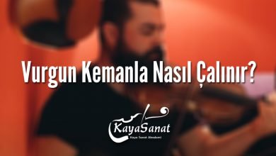 Vurgun Kemanla Nasıl Çalınır?