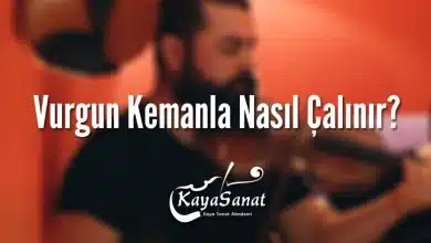 Vurgun Kemanla Nasıl Çalınır?