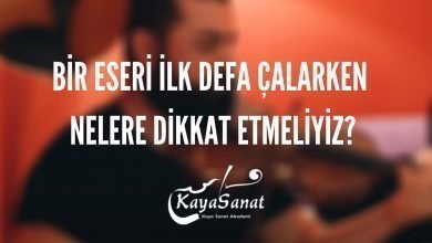 Bir Eseri İlk Defa Çalarken Nelere Dikkat Etmeliyiz?