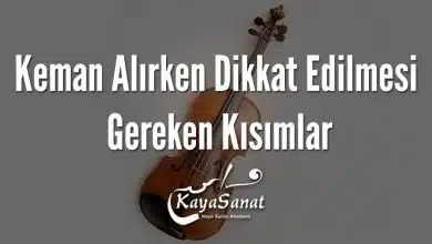 Keman Alırken Dikkat Edilmesi Gereken Kısımlar
