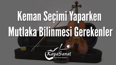 Keman Seçimi Yaparken Mutlaka Bilinmesi Gerekenler