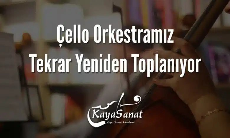 Çello Orkestramız Tekrar Yeniden Toplanıyor