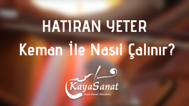 Hatıran Yeter Keman İle Nasıl Çalınır?
