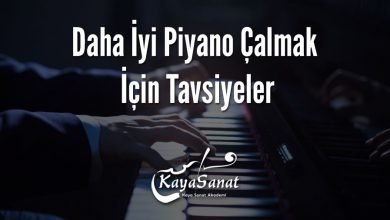 Daha İyi Piyano Çalmak İçin Tavsiyeler