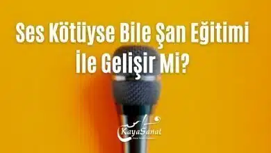Ses Kötüyse Bile Şan Eğitimi İle Gelişir Mi?
