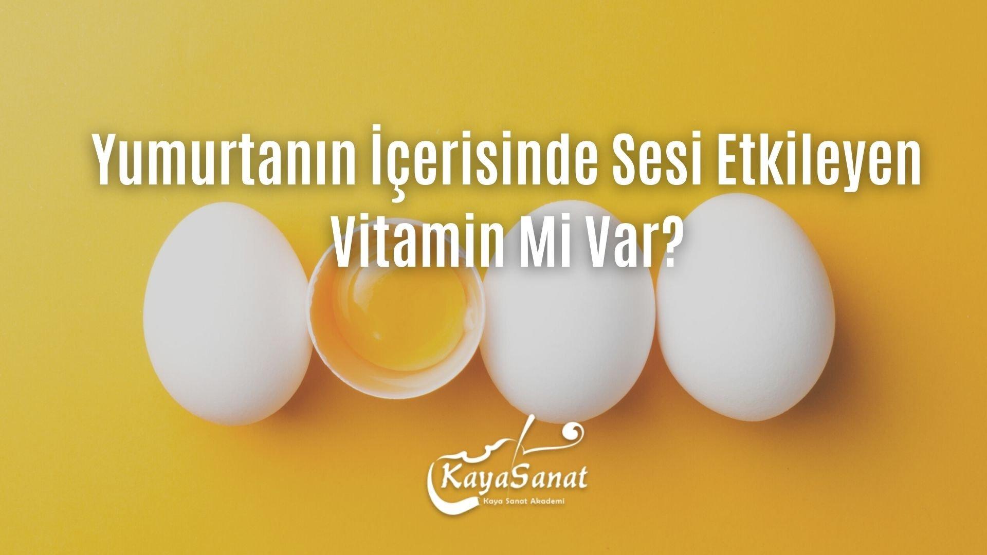 Yumurtanın İçerisinde Sesi Etkileyen Vitamin Mi Var?