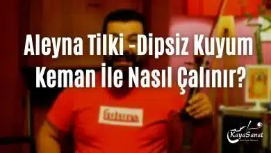 Aleyna Tilki Dipsiz Kuyum Keman İle Nasıl Çalınır