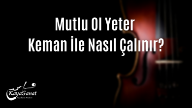 Mutlu Ol Yeter Keman İle Nasıl Çalınır?