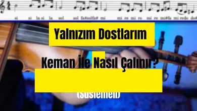 Yalnızım Dostlarım Keman İle Nasıl Çalınır?